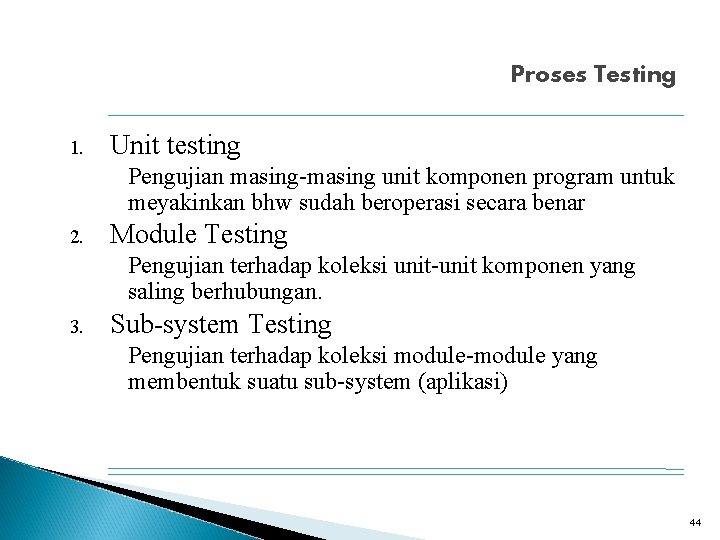 Proses Testing 1. Unit testing Pengujian masing-masing unit komponen program untuk meyakinkan bhw sudah