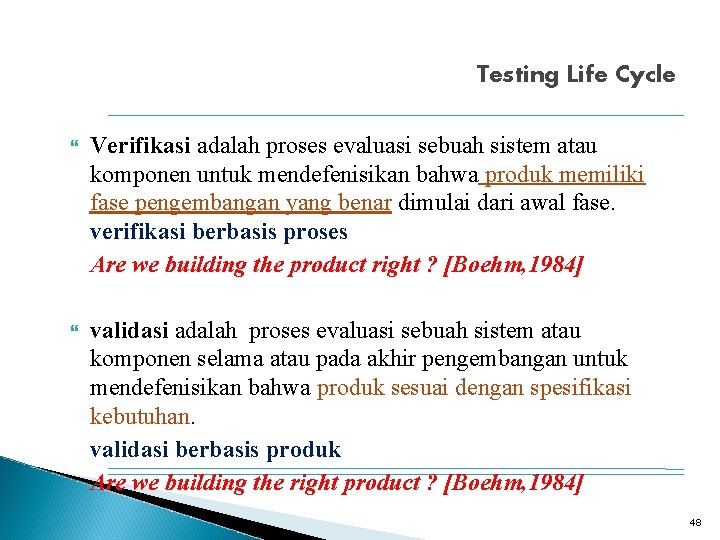 Testing Life Cycle Verifikasi adalah proses evaluasi sebuah sistem atau komponen untuk mendefenisikan bahwa