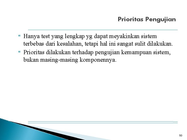 Prioritas Pengujian Hanya test yang lengkap yg dapat meyakinkan sistem terbebas dari kesalahan, tetapi