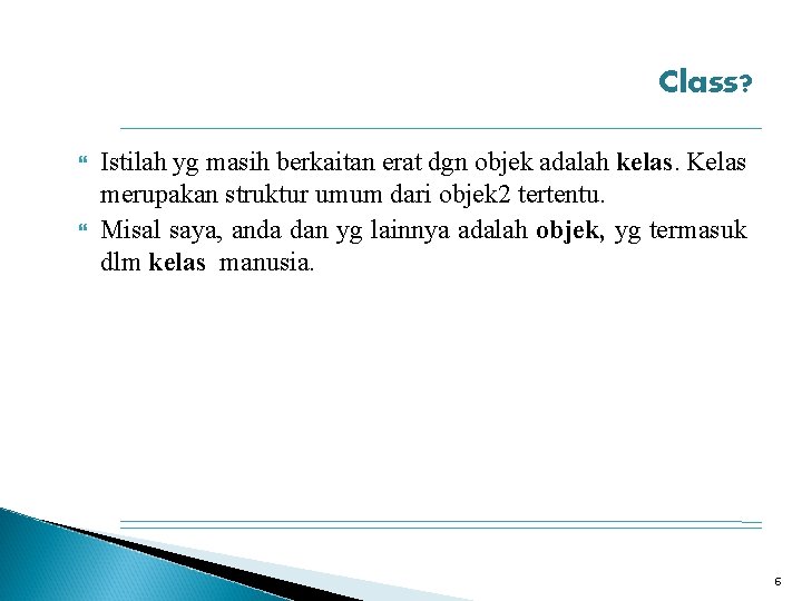 Class? Istilah yg masih berkaitan erat dgn objek adalah kelas. Kelas merupakan struktur umum