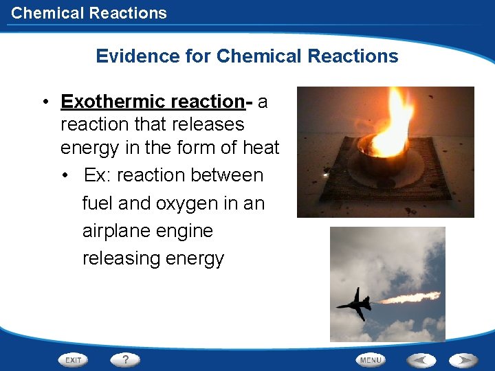 Chemical Reactions Evidence for Chemical Reactions • Exothermic reaction- a reaction that releases energy