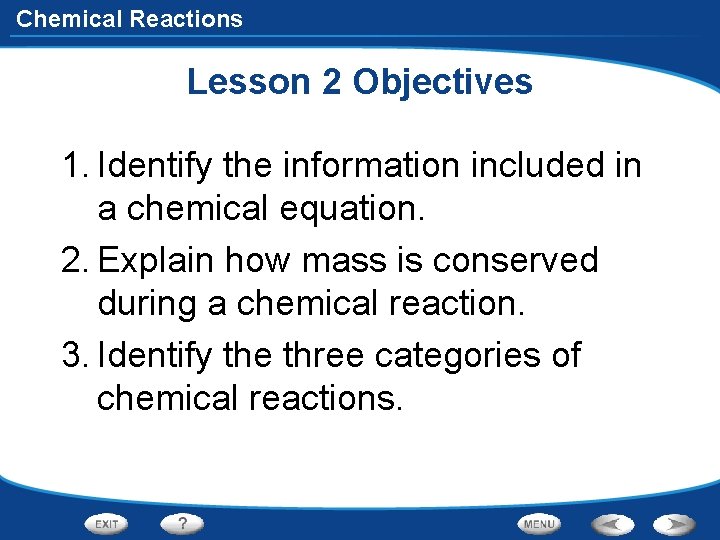 Chemical Reactions Lesson 2 Objectives 1. Identify the information included in a chemical equation.