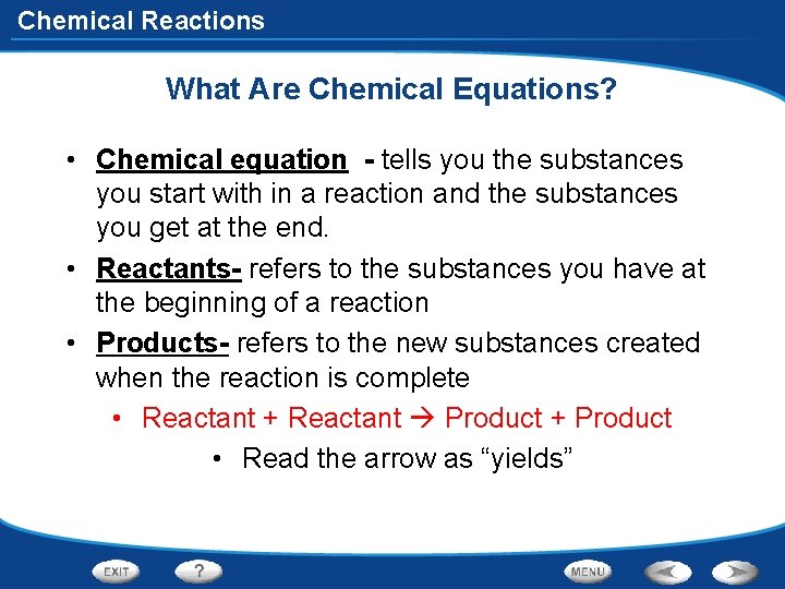 Chemical Reactions What Are Chemical Equations? • Chemical equation - tells you the substances