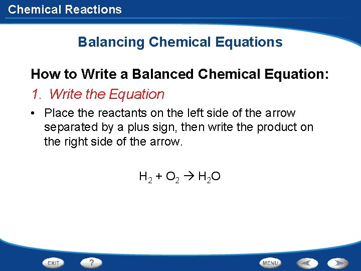 Chemical Reactions Balancing Chemical Equations How to Write a Balanced Chemical Equation: 1. Write