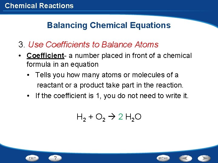 Chemical Reactions Balancing Chemical Equations 3. Use Coefficients to Balance Atoms • Coefficient- a
