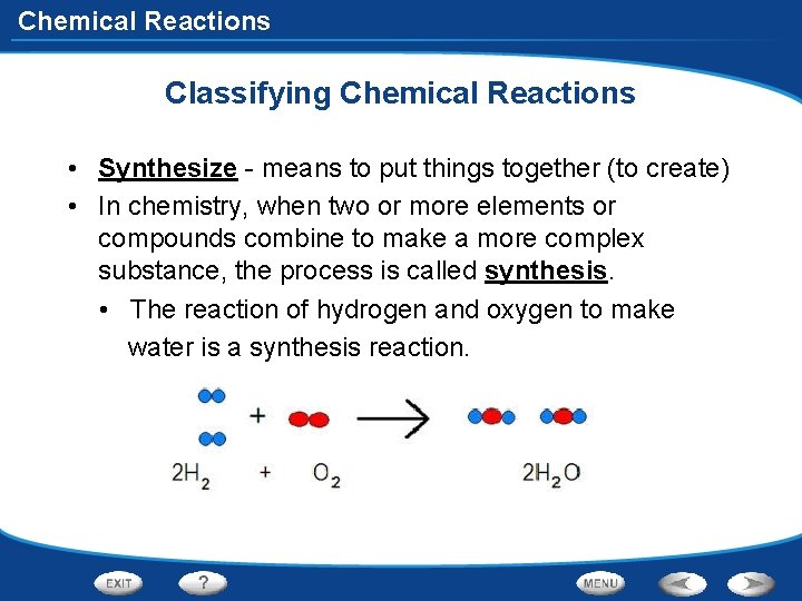 Chemical Reactions Classifying Chemical Reactions • Synthesize - means to put things together (to