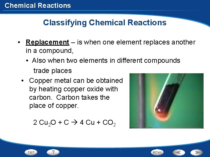 Chemical Reactions Classifying Chemical Reactions • Replacement – is when one element replaces another