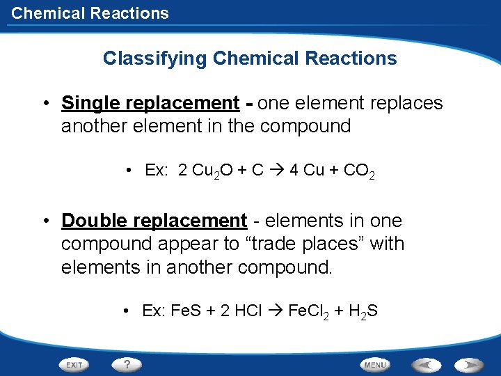Chemical Reactions Classifying Chemical Reactions • Single replacement - one element replaces another element