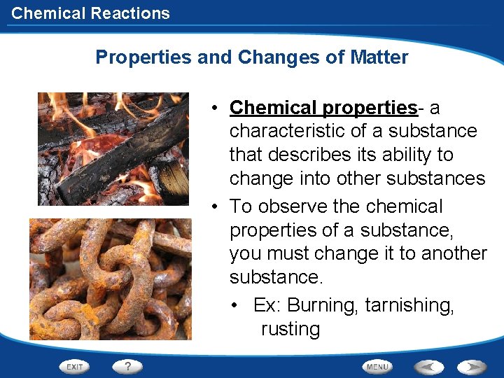Chemical Reactions Properties and Changes of Matter • Chemical properties- a characteristic of a