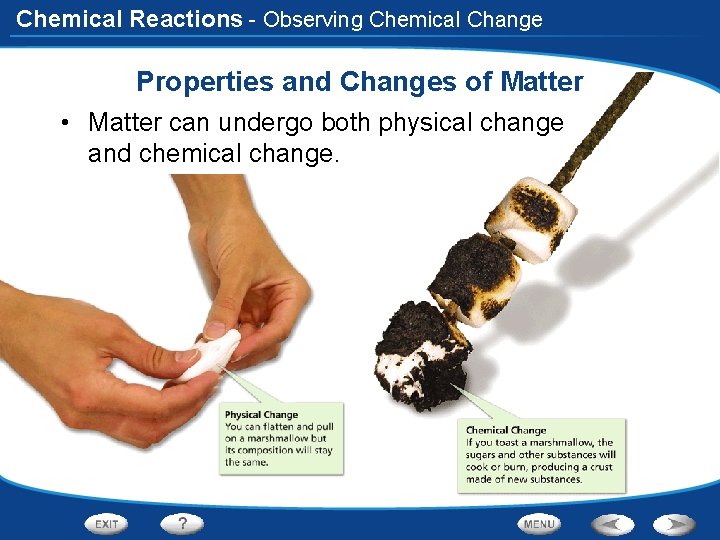 Chemical Reactions - Observing Chemical Change Properties and Changes of Matter • Matter can
