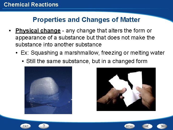 Chemical Reactions Properties and Changes of Matter • Physical change - any change that