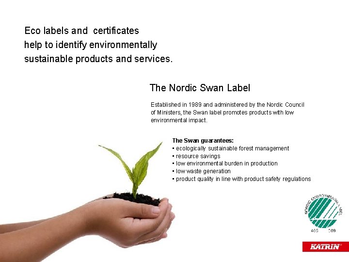 Eco labels and certificates help to identify environmentally sustainable products and services. The Nordic