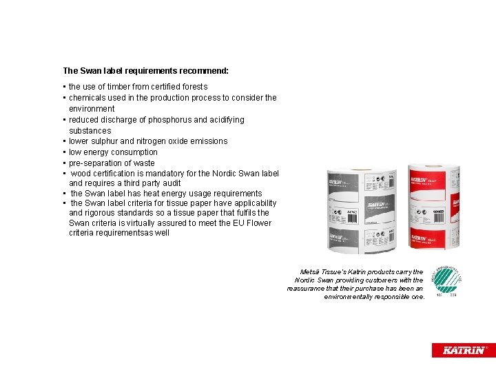 The Swan label requirements recommend: • the use of timber from certified forests •