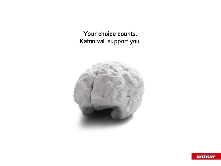 Your choice counts. Katrin will support you. 