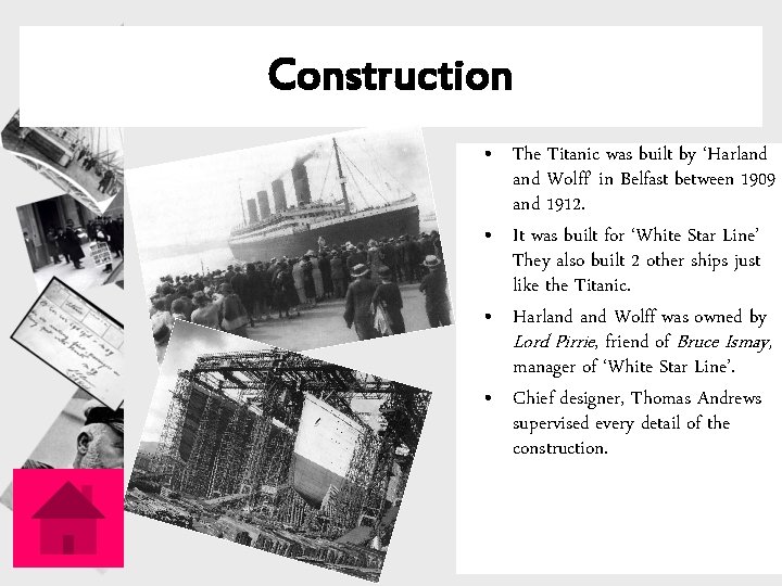 Construction • The Titanic was built by ‘Harland Wolff’ in Belfast between 1909 and