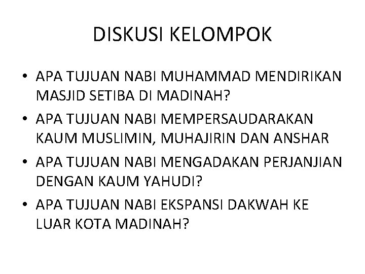 DISKUSI KELOMPOK • APA TUJUAN NABI MUHAMMAD MENDIRIKAN MASJID SETIBA DI MADINAH? • APA