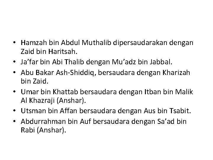  • Hamzah bin Abdul Muthalib dipersaudarakan dengan Zaid bin Haritsah. • Ja’far bin