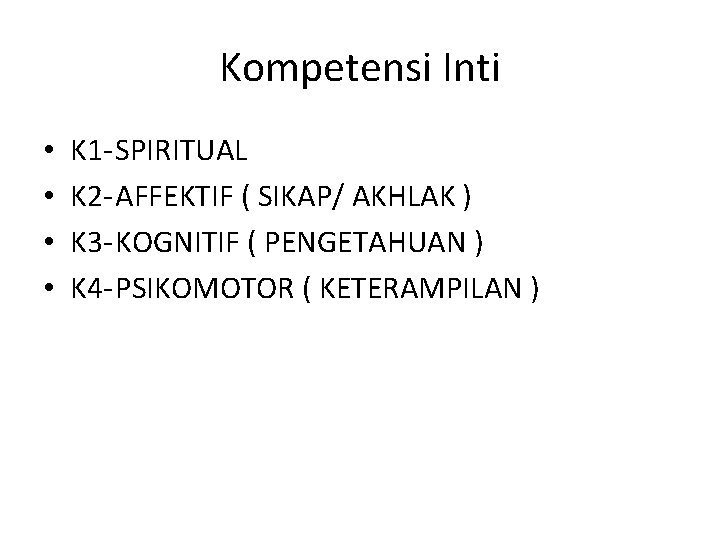 Kompetensi Inti • • K 1 -SPIRITUAL K 2 -AFFEKTIF ( SIKAP/ AKHLAK )