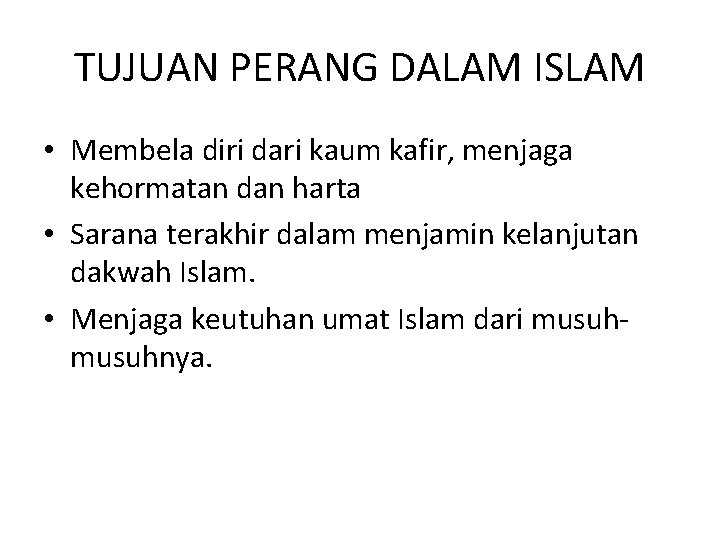 TUJUAN PERANG DALAM ISLAM • Membela diri dari kaum kafir, menjaga kehormatan dan harta