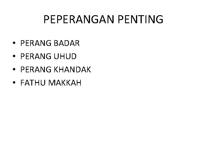 PEPERANGAN PENTING • • PERANG BADAR PERANG UHUD PERANG KHANDAK FATHU MAKKAH 