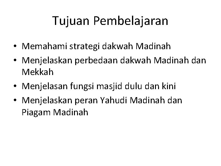 Tujuan Pembelajaran • Memahami strategi dakwah Madinah • Menjelaskan perbedaan dakwah Madinah dan Mekkah