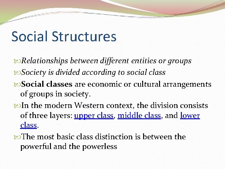 Social Structures Relationships between different entities or groups Society is divided according to social