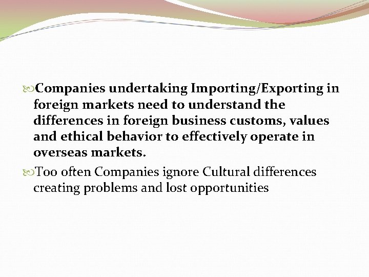  Companies undertaking Importing/Exporting in foreign markets need to understand the differences in foreign