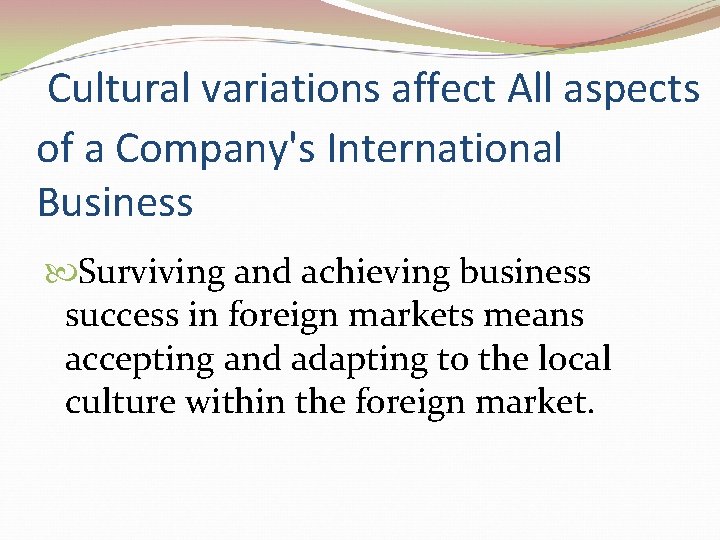 Cultural variations affect All aspects of a Company's International Business Surviving and achieving business