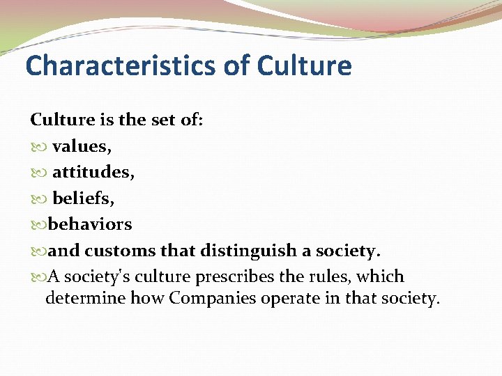 Characteristics of Culture is the set of: values, attitudes, beliefs, behaviors and customs that