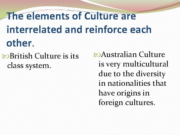 The elements of Culture are interrelated and reinforce each other. British Culture is its