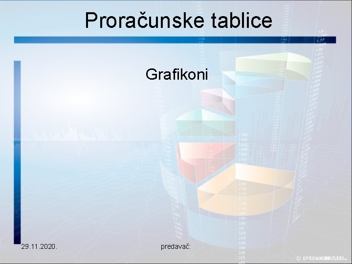 Proračunske tablice Grafikoni 29. 11. 2020. predavač: 