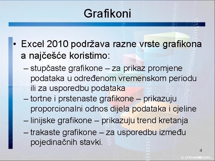 Grafikoni • Excel 2010 podržava razne vrste grafikona a najčešće koristimo: – stupčaste grafikone