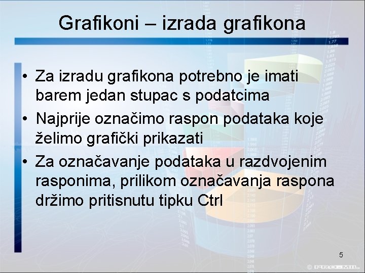 Grafikoni – izrada grafikona • Za izradu grafikona potrebno je imati barem jedan stupac