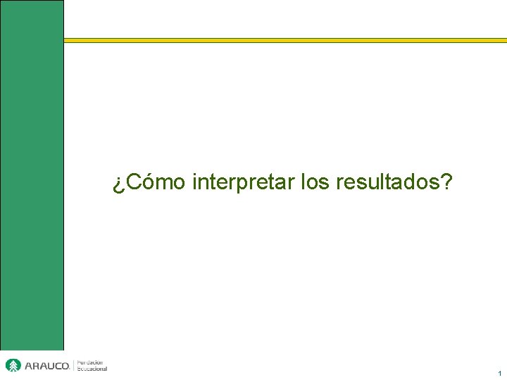 ¿Cómo interpretar los resultados? 1 