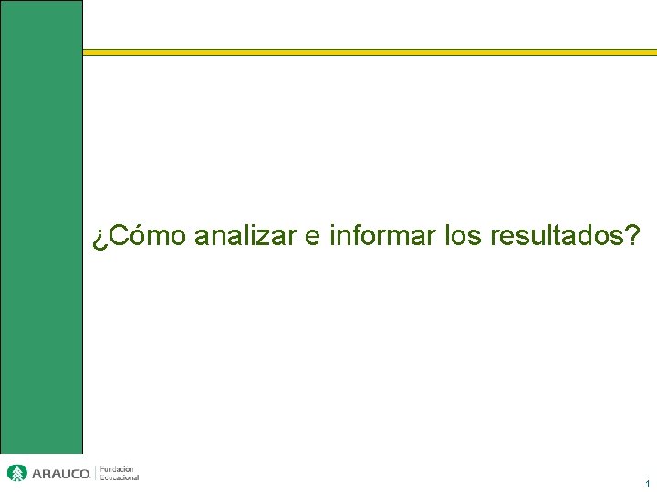 ¿Cómo analizar e informar los resultados? 1 