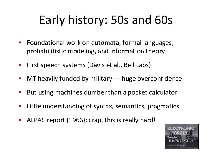 Early history: 50 s and 60 s • Foundational work on automata, formal languages,