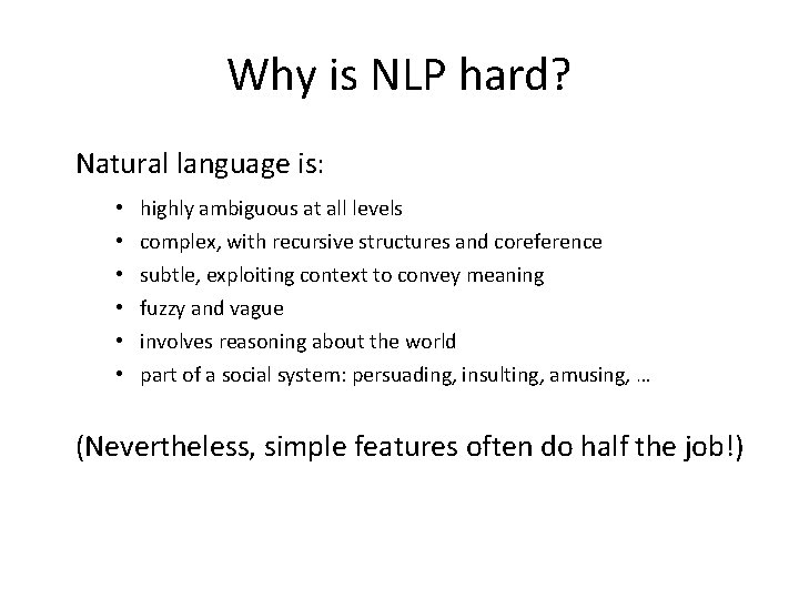 Why is NLP hard? Natural language is: • • • highly ambiguous at all