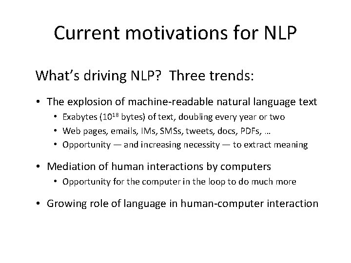 Current motivations for NLP What’s driving NLP? Three trends: • The explosion of machine-readable