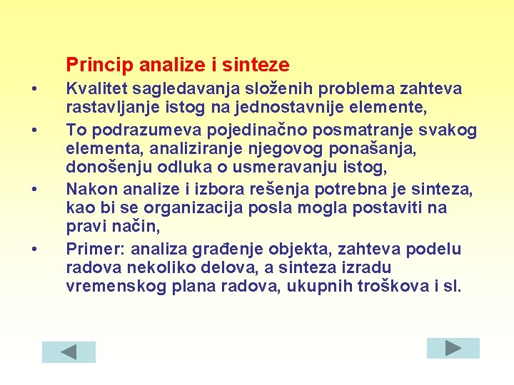 Princip analize i sinteze • • Kvalitet sagledavanja složenih problema zahteva rastavljanje istog na