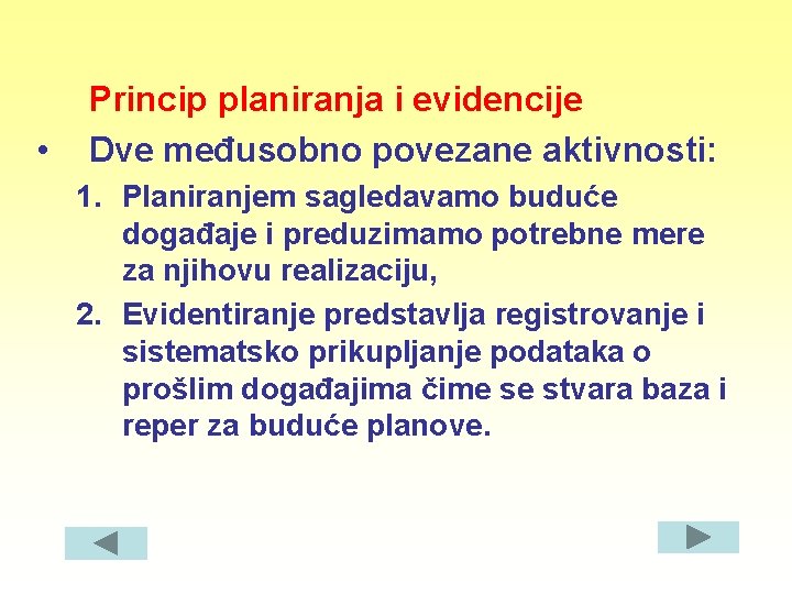  • Princip planiranja i evidencije Dve međusobno povezane aktivnosti: 1. Planiranjem sagledavamo buduće