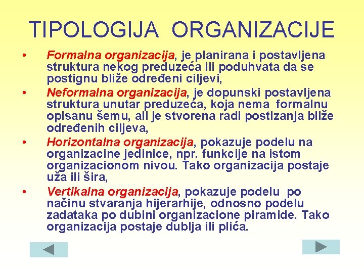 TIPOLOGIJA ORGANIZACIJE • • Formalna organizacija, je planirana i postavljena struktura nekog preduzeća ili