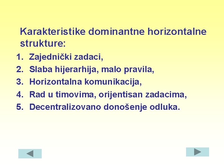 Karakteristike dominantne horizontalne strukture: 1. 2. 3. 4. 5. Zajednički zadaci, Slaba hijerarhija, malo