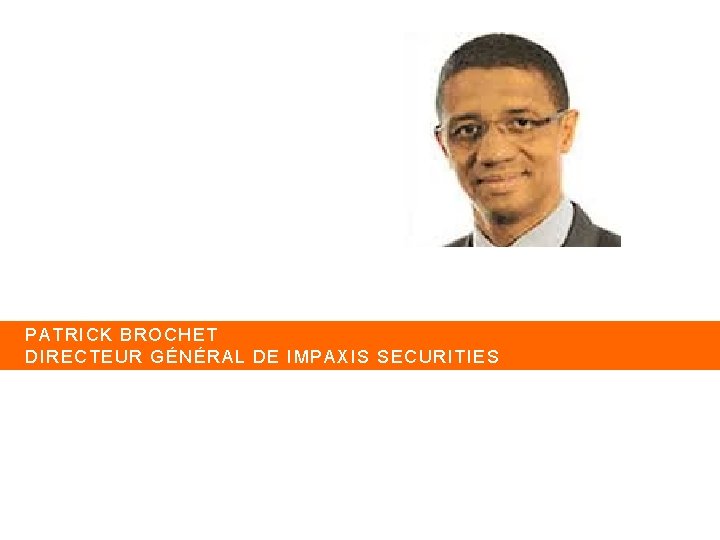 PATRICK BROCHET DIRECTEUR GÉNÉRAL DE IMPAXIS SECURITIES 2 