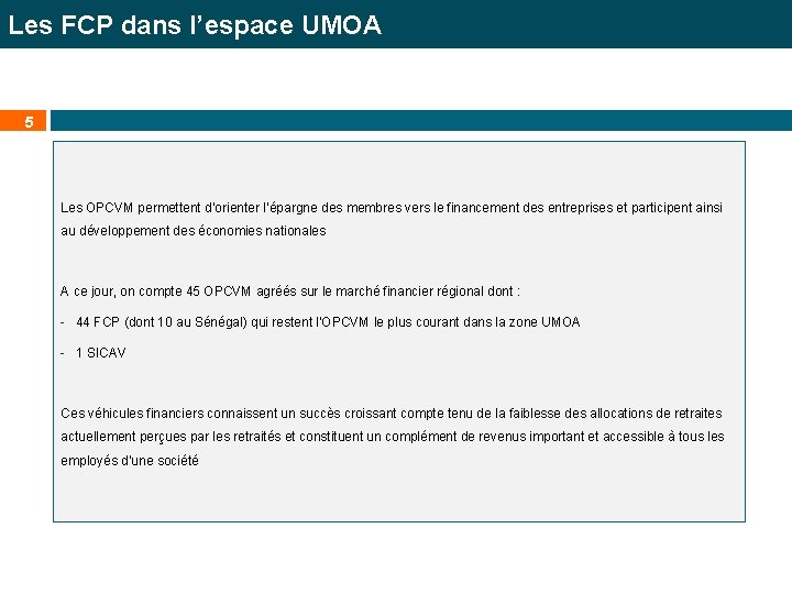 Les FCP dans l’espace UMOA 5 Les OPCVM permettent d’orienter l’épargne des membres vers