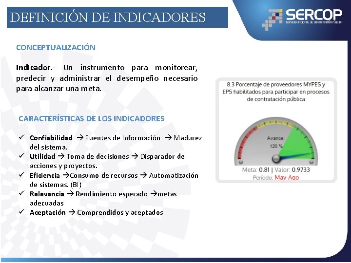 DEFINICIÓN DE INDICADORES CONCEPTUALIZACIÓN Indicador. - Un instrumento para monitorear, predecir y administrar el