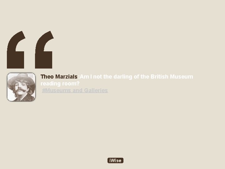 “ Theo Marzials: Am I not the darling of the British Museum reading room?