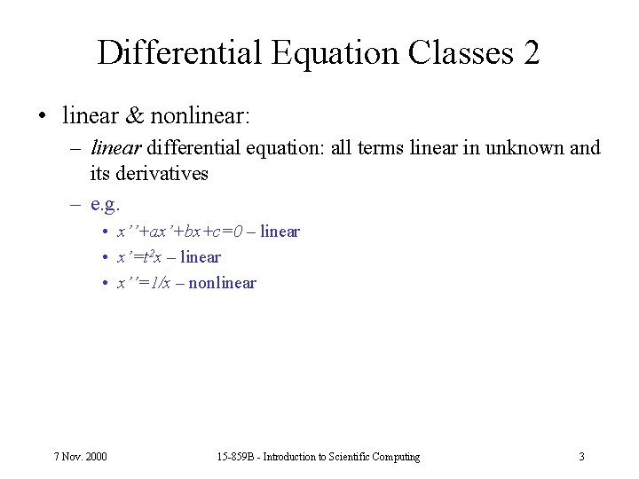 Differential Equation Classes 2 • linear & nonlinear: – linear differential equation: all terms Differential Equation Classes 2 • linear & nonlinear: – linear differential equation: all terms
