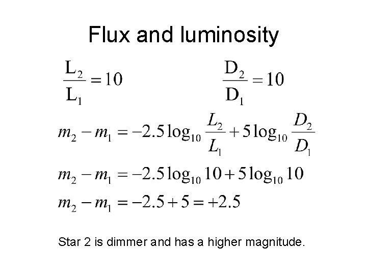 Flux and luminosity Star 2 is dimmer and has a higher magnitude. 