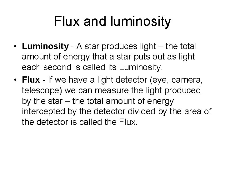 Flux and luminosity • Luminosity - A star produces light – the total amount