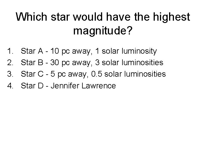 Which star would have the highest magnitude? 1. 2. 3. 4. Star A -